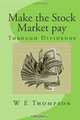 Make the Stock Market pay: Through Dividends, W E Thompson 