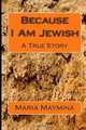 Because I Am Jewish: A True Story, Maria Maymina 