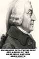 An Inquiry into the Nature and Causes of the Wealth of Nations, Adam Smith 
