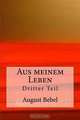Aus meinem Leben: Dritter Teil (German Edition), August Bebel 