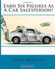 Earn Six Figures As A Car Salesperson!, James Mazzola 