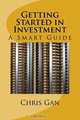 Getting Started in Investment: A Smart Guide, Chris CH Gan 