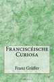 Francisceische Curiosa (German Edition), Franz Graffer 