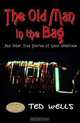 The Old Man in the Bag: and other true stories of good intentions, Ted Wells 