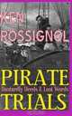 Pirate Trials: From Privateers to Murderous Villains; Their Dastardly Deeds and Last Words, Ken Rossignol 