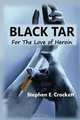 Black Tar: For the Love of Heroin, Stephen Crockett 