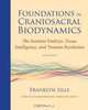 Foundations in Craniosacral Biodynamics, Volume Two: The Sentient Embryo, Tissue Intelligence, and Trauma Resolution, Franklyn Sills 