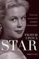 Twitch Upon a Star: The Bewitched Life and Career of Elizabeth Montgomery, Herbie J. Pilato 