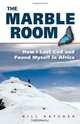 The Marble Room: How I Lost God and Found Myself in Africa, Bill Hatcher 
