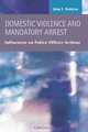 Domestic Violence and Mandatory Arrest: Influences on Police Officer Actions (Criminal Justice: Recent Scholarship), John F. Waldron 