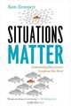 Situations Matter: Understanding How Context Transforms Your World, Sam Sommers 