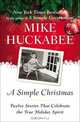 A Simple Christmas: Twelve Stories That Celebrate the True Holiday Spirit, Mike Huckabee 