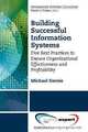 Building Successful Information Systems: Five Best Practices to Ensure Organizational Effectiveness and Profitability, Michael J. Savoie 