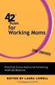 42 Rules for Working Moms (2nd Edition): Practical, Funny Advice for Achieving Work-Life Balance, Laura Lowell 