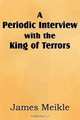 A Periodic Interview with the King of Terrors, James Meikle 