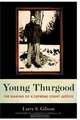 Young Thurgood: The Making of a Supreme Court Justice, Larry S. Gibson 