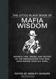 The Little Black Book of Mafia Wisdom: Secrets, Lies, Tricks, and Tactics of the Organization That Was Once Bigger Than U.S. Steel, Wesley Jacques 