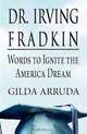 Dr. Irving Fradkin: Words to Ignite the American Dream, Gilda Arruda 