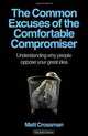 The Common Excuses of the Comfortable Compromiser: Understanding why people oppose your great idea, Matt Crossman 