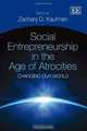 Social Entrepreneurship in the Age of Atrocities: Changing Our World, Zachary D. Kaufman 