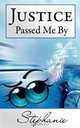 Justice Passed Me By, Stephanie Horne 