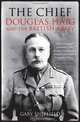 The Chief: Douglas Haig and the British Army, Gary Sheffield 
