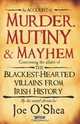 Murder, Mutiny and Mayhem: The Blackest-Hearted Villans from Irish History, Joe O