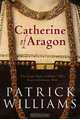CATHERINE OF ARAGON, Patrick Williams 