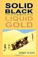Solid Black and Liquid Gold, Gerry Staley 