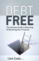 Debt Free: The Ultimate Guide to Rescuing & Restoring Your Finances, Liam Croke 