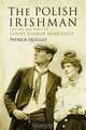 The Polish Irishman: The Life and Times of Count Casmir Markievicz, Patrick Quigley 