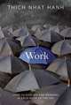 Work: How to Find Joy and Meaning in Each Hour of the Day, Thich Nhat Hanh 