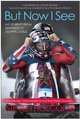 But Now I See: My Journey from Blindness to Olympic Gold, Steven Holcomb 