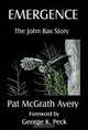Emergence: The John Bax Story, Pat McGrath Avery 