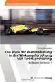 Die Rolle der Wahrnehmung in der Wirkungsforschung von Sportsponsoring: Am Beispiel der Formel 1 (German Edition), Caspar Pfennigsdorf 