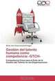 Gestion del talento humano como competencia -GTCH-: Competencia Clave para el Exito de la Gestion del Talento en las Organizaciones (Spanish Edition), Alexis Jose Tomas Arismendi Vegas 