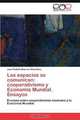 Los espacios se comunican: cooperativismo y Economia Mundial. Ensayos: Ensayos sobre cooperativismo mexicano y la Economia Mundial (Spanish Edition), Juan Rodolfo Mauricio Rios Baez 