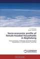 Socio-economic profile of female-headed households in Bophelong: Socio-economic challenges of female-headed households in a South African Township, T.J. Sekhampu, Dorah Dubihlela 