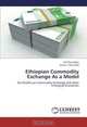 Ethiopian Commodity Exchange As a Model: for PanAfrican Commodity Exchange and other Emerging Economies, Kofi Nyamekye, Nelson Tabe Arrey 