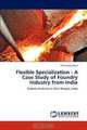 Flexible Specialization - A Case Study of Foundry Industry from India: Foundry Industry in West Bengal, India, Sheeladitya Paul 