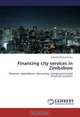 Financing city services in Zimbabwe: Revenue, expenditure, borrowing, intergovernmental financial transfers, Sylvester Marumahoko 