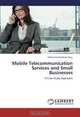 Mobile Telecommunication Services and Small Businesses: A Case Study Approach, Mohammed Basheer Aliyu 