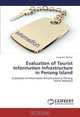 Evaluation of Tourist Information Infrastructure in Penang Island: Evaluation of Information Infrastructure in Penang Island, Malaysia, Fatemeh Shafaei 