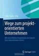 Wege zum projektorientierten Unternehmen: Wie eine effektive Projektkultur die Zukunft Ihres Unternehmens sichert (German Edition), 