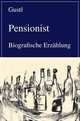 Pensionist. Biografische Erzahlung (German Edition), Gustl 