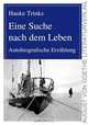 Eine Suche nach dem Leben. Autobiografische Erzaehlung (German Edition), Hauke Trinks 