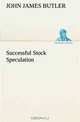 Successful Stock Speculation, John James Butler 