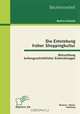 Die Entstehung fruher Shoppingkultur: Betrachtung kulturgeschichtlicher Entwicklungen (German Edition), Bettina Schwabl 