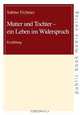 Mutter und Tochter - ein Leben im Widerspruch. Erzaehlung (German Edition)