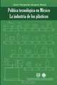 Politica tecnologica en Mexico: La industria de los plasticos (Spanish Edition), Dra. Delia Margarita Vergara Reyes 